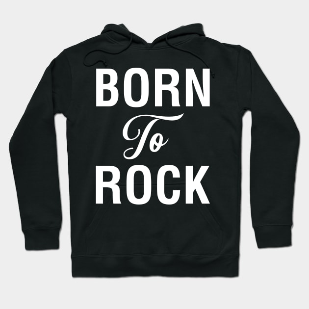 Born To Rock Hoodie by CityNoir